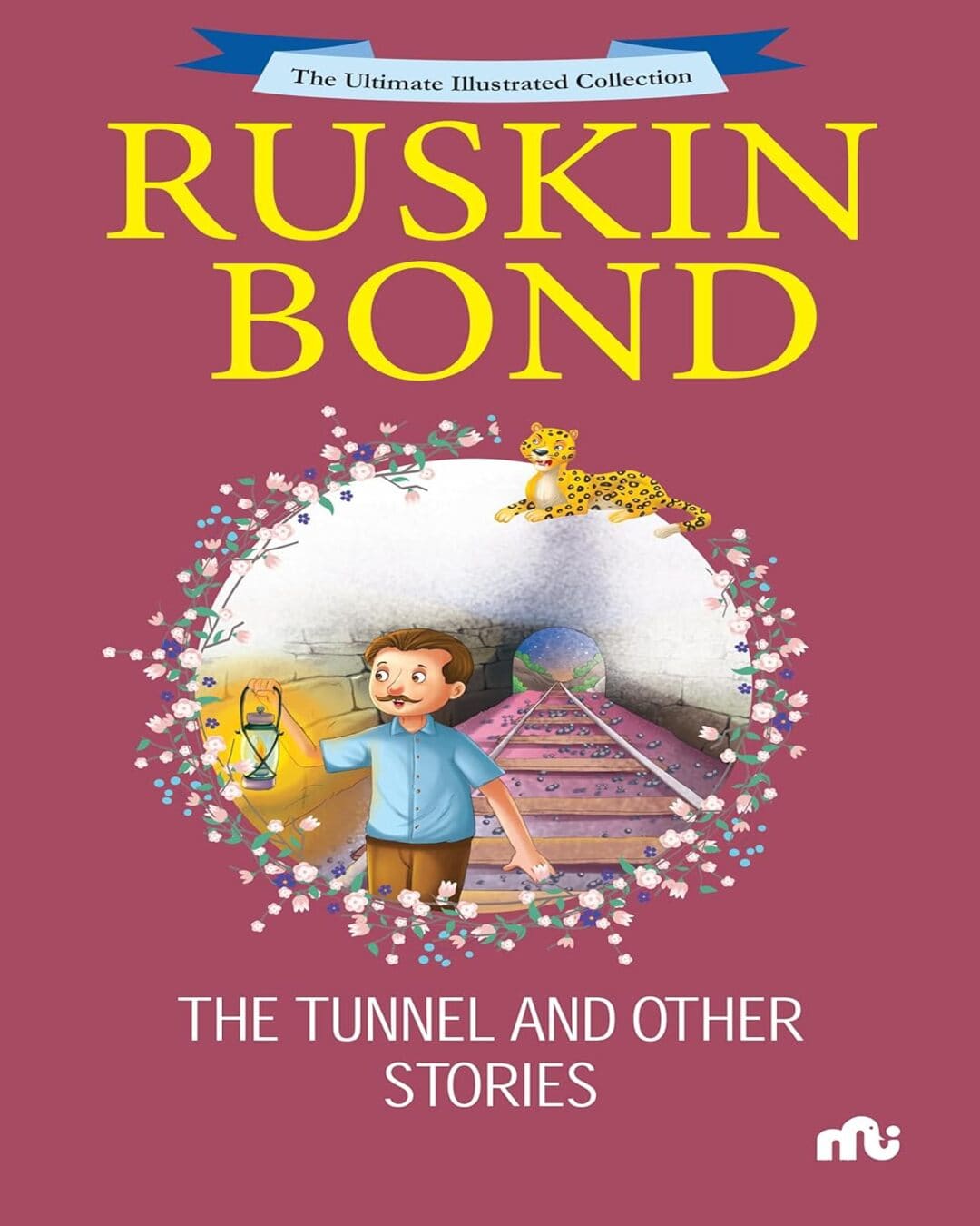 The Tunnel And Other Stories (The Ultimate Illustrated Collection) by Ruskin Bond [Paperback]