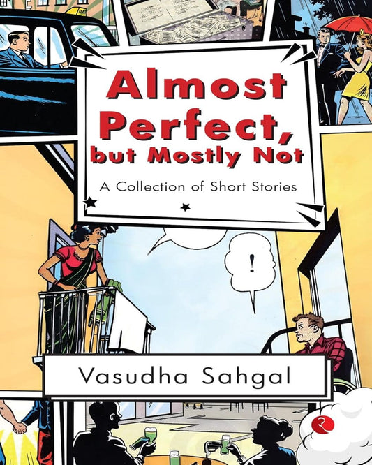Almost Perfect, but Mostly Not : A Collection of Short Stories by Vasudha Sahgal [Paperback]