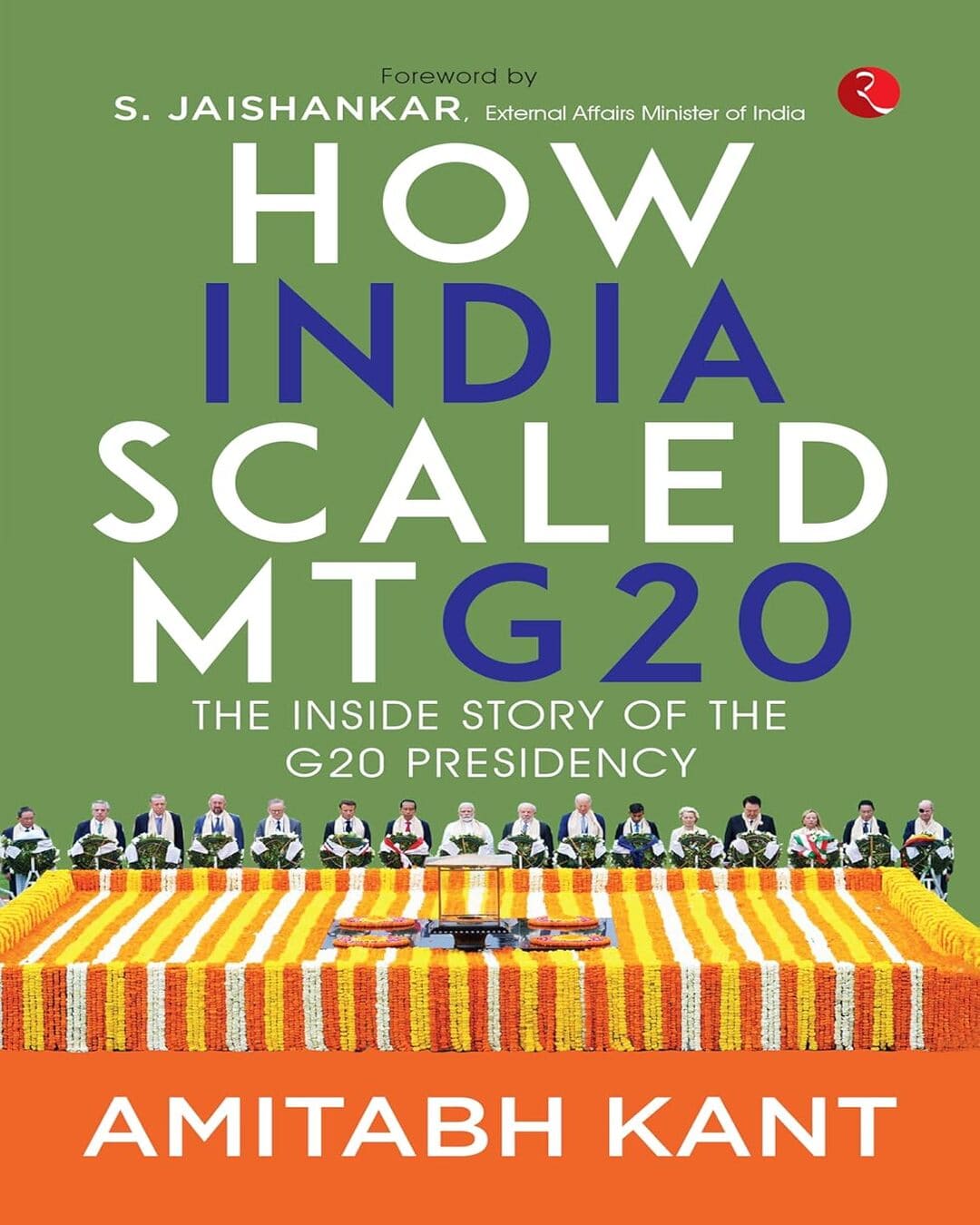 How India scaled Mt G20: The Inside Story of The G20 Presidency by Amitabh Kant [Hardcover]