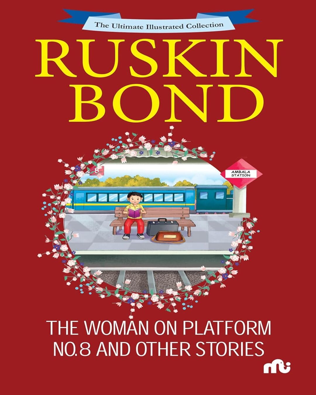 The Ultimate Illustrated Collection: The Woman On Platform No 8 And Other Stories by Ruskin Bond [Paperback]