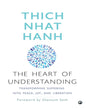 The Heart of Understanding: Transforming Suffering into Peace, Joy, and Liberation by Thich Nhat Hanh [Paperback]