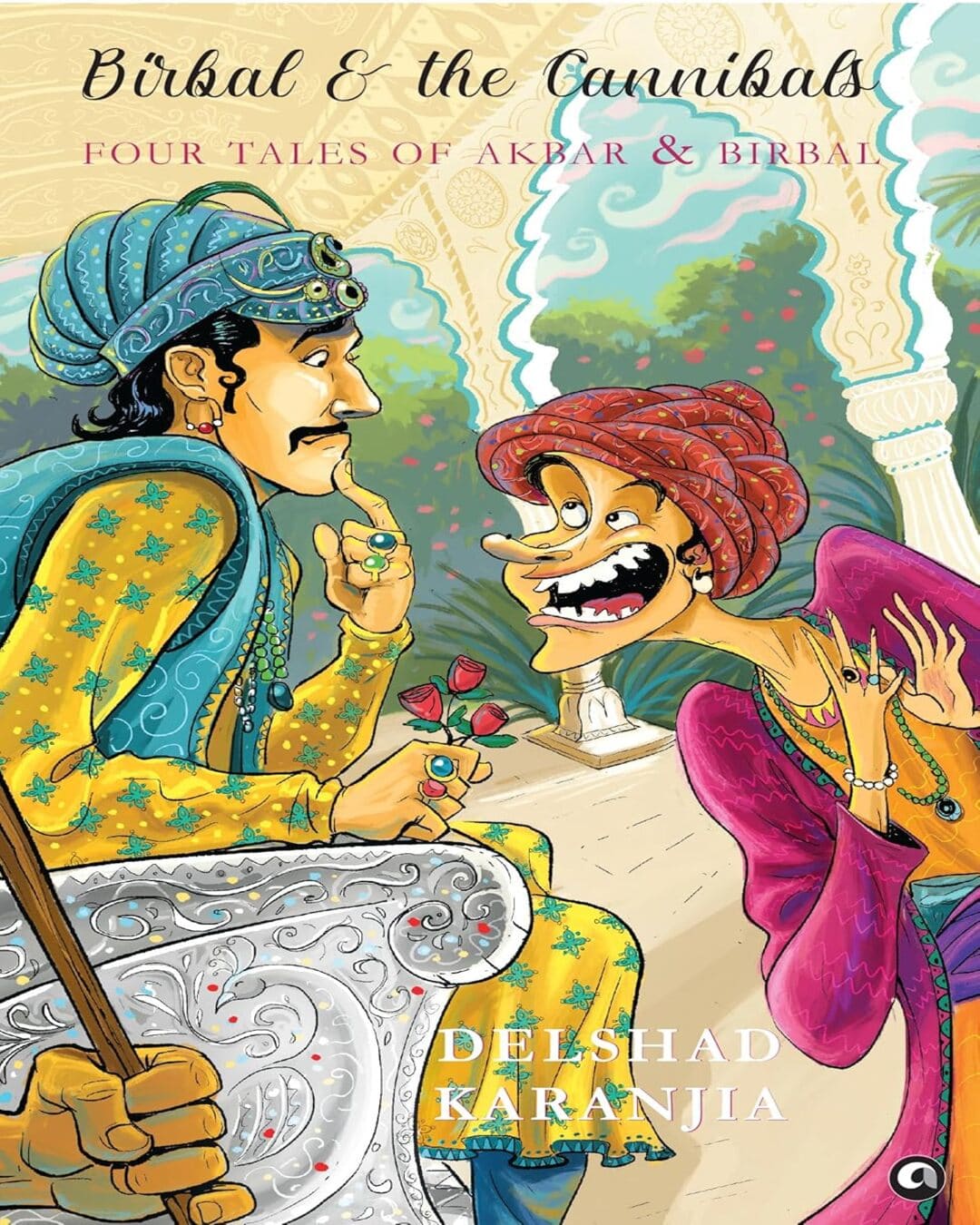 Birbal and the Cannibals: Four Tales of Akbar and Birbal by Delshad Karanjia [Hardcover]