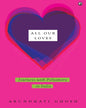 All Our Loves: Journeys with Polyamory in India by Arundhati Ghosh [Hardcover]