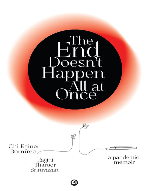 The End Doesn't Happen All at Once : A Pandemic Memoir by Chi Rainer Bornfree [Hardcover]