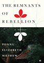 The Remnants of Rebellion: A Novel by Ponnu Elizabeth Mathew [Paperback]