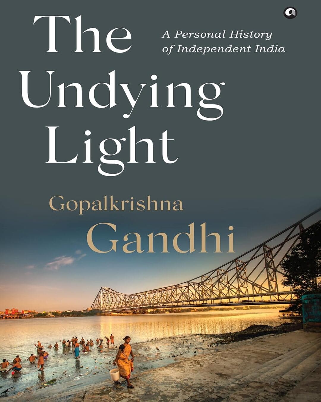 The Undying Light : A Personal History of Independent India by Gopalkrishna Gandhi [Hardcover]