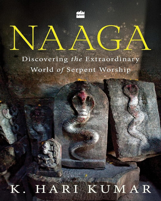 Naaga : Discovering the Extraordinary World of Serpent Worship by K. Hari Kumar [Paperback]