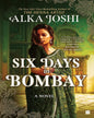 Six Days In Bombay by Alka Joshi [Paperback]