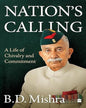 Nation's Calling : A Life of Chivalry and Commitment by B.D. Mishra [Hardcover]