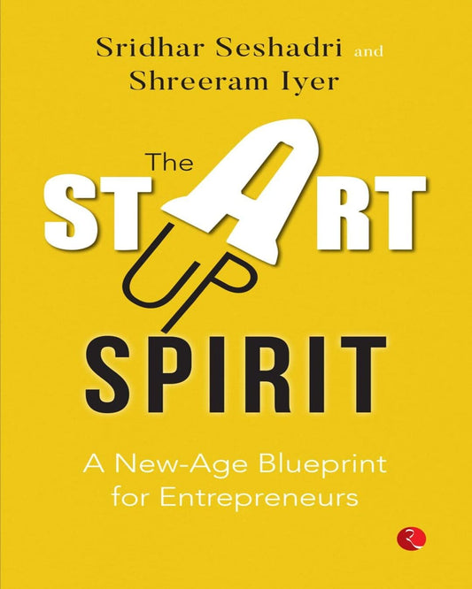 The Startup Spirit: A New-Age Blueprint For Entrepreneurs by Shreeram Iyer, Sridhar Seshadri [Paperback]