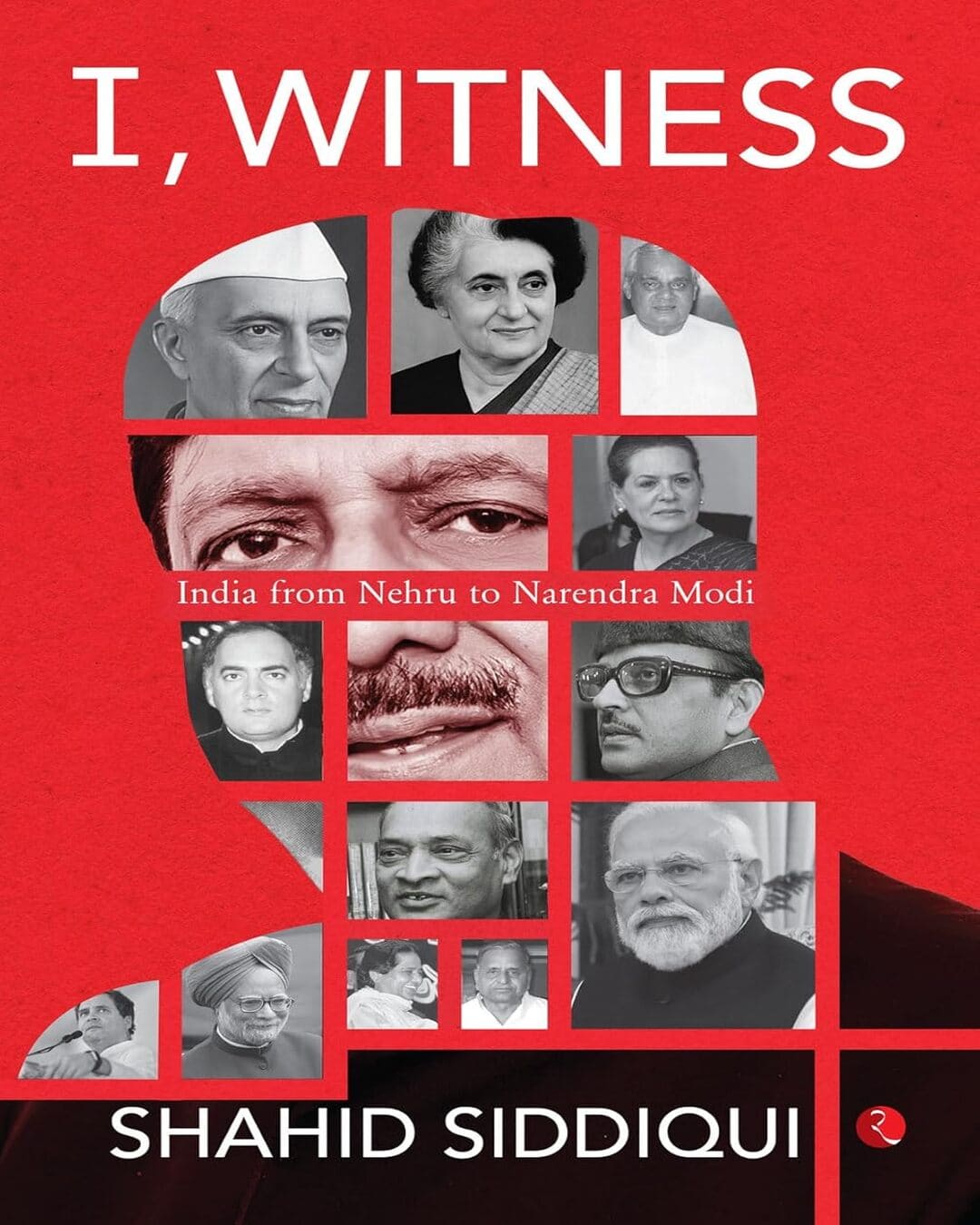I, Witness: India from Nehru to Narendra Modi by Shahid Siddiqui [Hardcover]