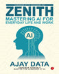 Zenith: Mastering AI for Everyday Life and Work by Ajay Data [Paperback]