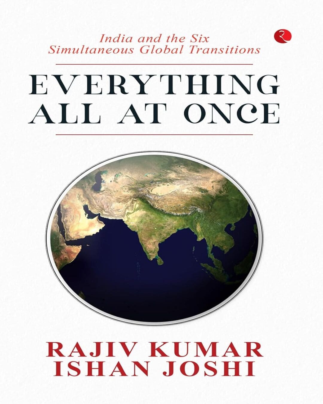 Everything All At Once: India And The Six Simultaneous Global Transitions by Rajiv Kumar, Ishan Joshi [Hardcover]