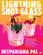 Lightning In A Shot Glass by Deepanjana Pal [Paperback]