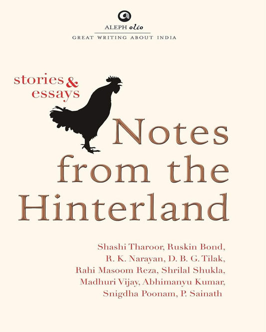Notes From The Hinterland by by Shashi Tharoor, Ruskin Bond, R. K. Narayan, D. B. G. Tilak, Rahi Masoom Reza, Shrilal Shukla, Madhuri Vijay, Abhimanyu Kumar, Snigdha Poonam, P. Sainath [Hardcover]