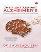 The Fight Against Alzheimer’s: How to Prevent, Cure, Care, and Find Hope by Dr Shuvendu Sen [Hardcover]