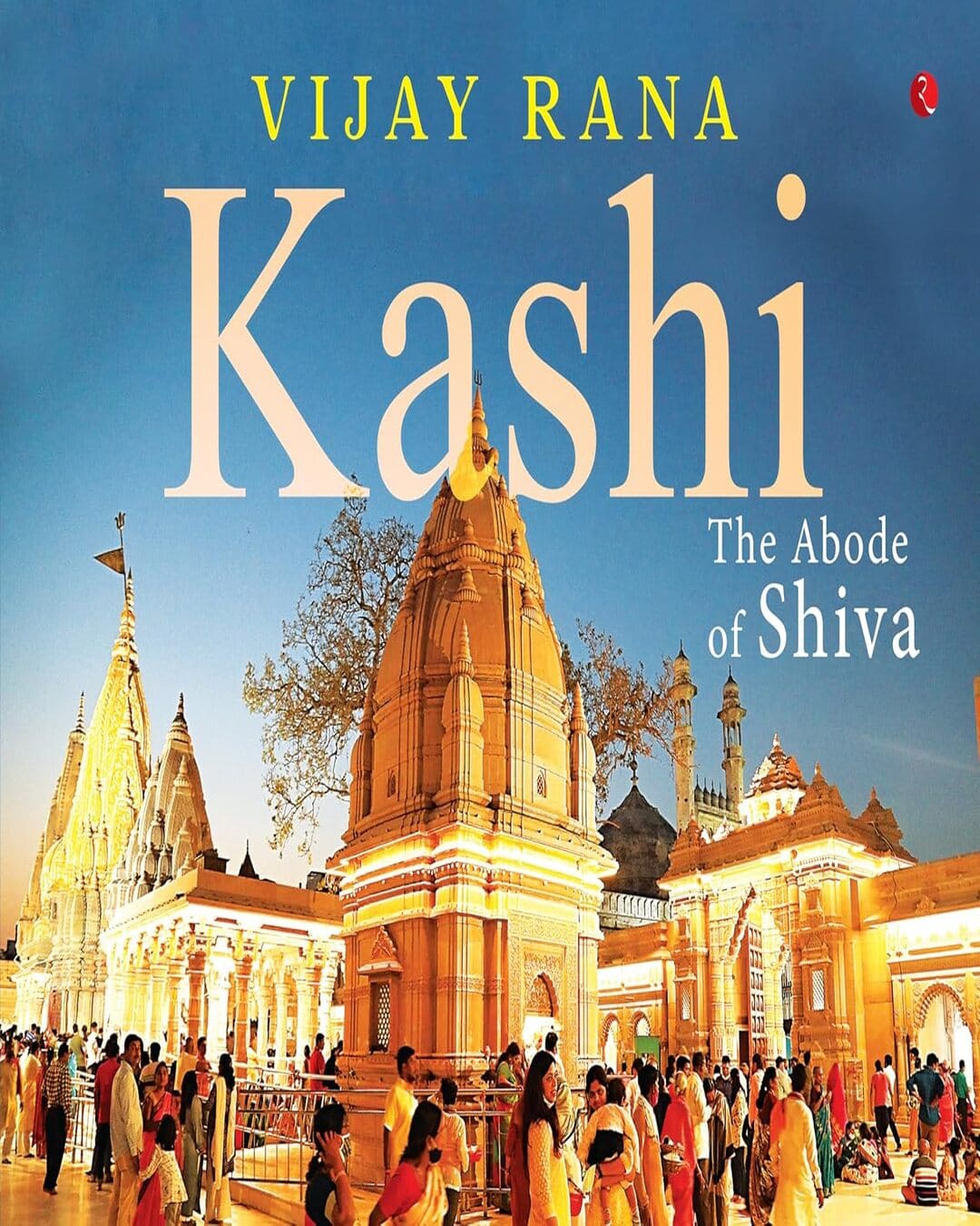 Kashi: The Abode Of Shiva by Vijay Rana [Hardcover]