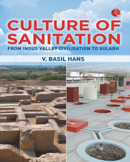 Culture of Sanitation: From Indus Valley Civilisation to Sulabh by V. Basil Hans [Hardcover]