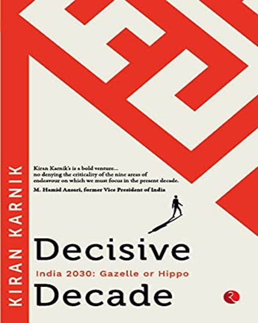 DECISIVE DECADE - INDIA 2030: GAZELLE OR HIPPO by Kiran Karnik [Hardcover]