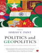 Politics And Geopolitics by Harsh V. Pant [Hardcover]