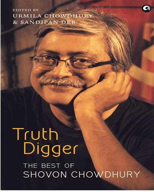 Truth Digger: The Best of Shovon Chowdhury Edited by Sharmila Chowdhury & Sandipan Deb  [Paperback]