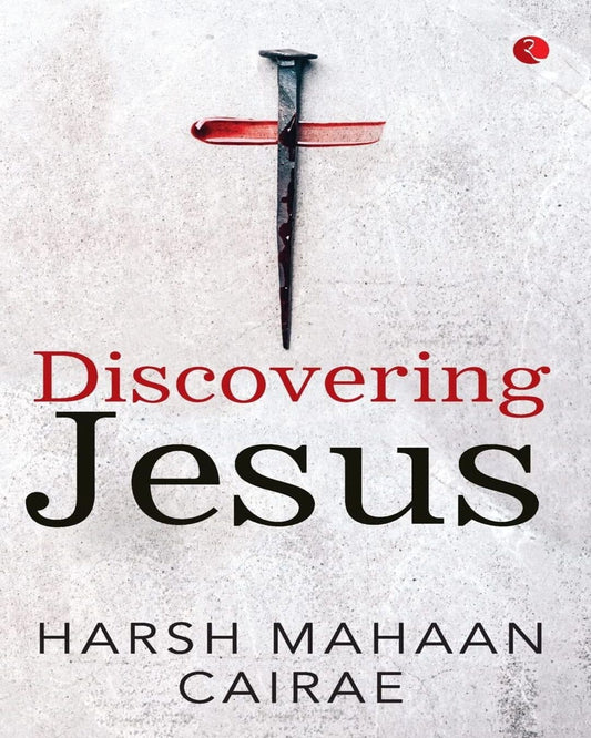 Discovering Jesus by Harsh Mahaan Cairae [Paperback]