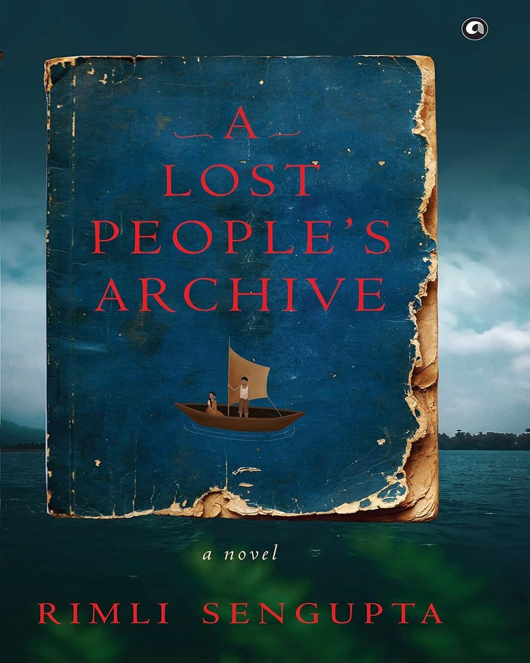 A Lost People’s Archive: A Novel by Rimli Sengupta [Hardcover]