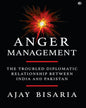 Anger Management: The Troubled Diplomatic Relationship between India and Pakistan by Ajay Bisaria [Hardcover]