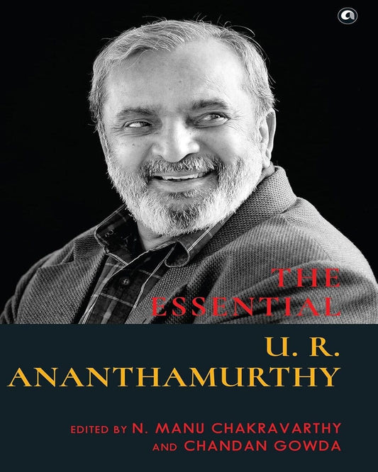 The Essential U. R. Ananthamurthy by N. Manu Chakravarthy and Chandan Gowda [Hardcover]