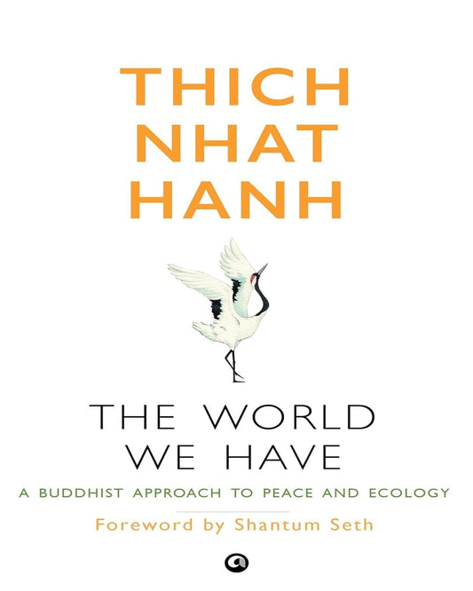The World We Have: A Buddhist Approach to Peace and Ecology by Thich Nhat Hanh [Paperback]