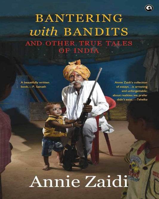 Bantering With Bandits And Other True Tales Of India by Annie Zaidi [Paperback]