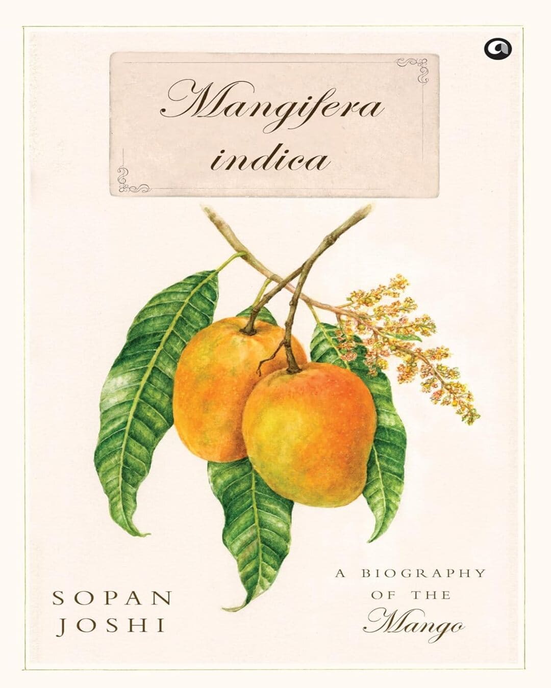 Mangifera indica: A Biography of the Mango by Sopan Joshi [Hardcover]