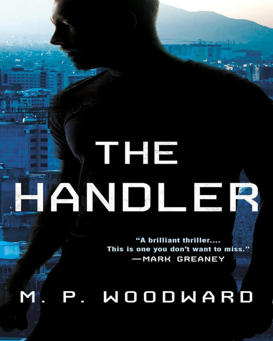 The Handler : (Handler Thriller, A Book 1) by M.P. Woodward [Paperback]