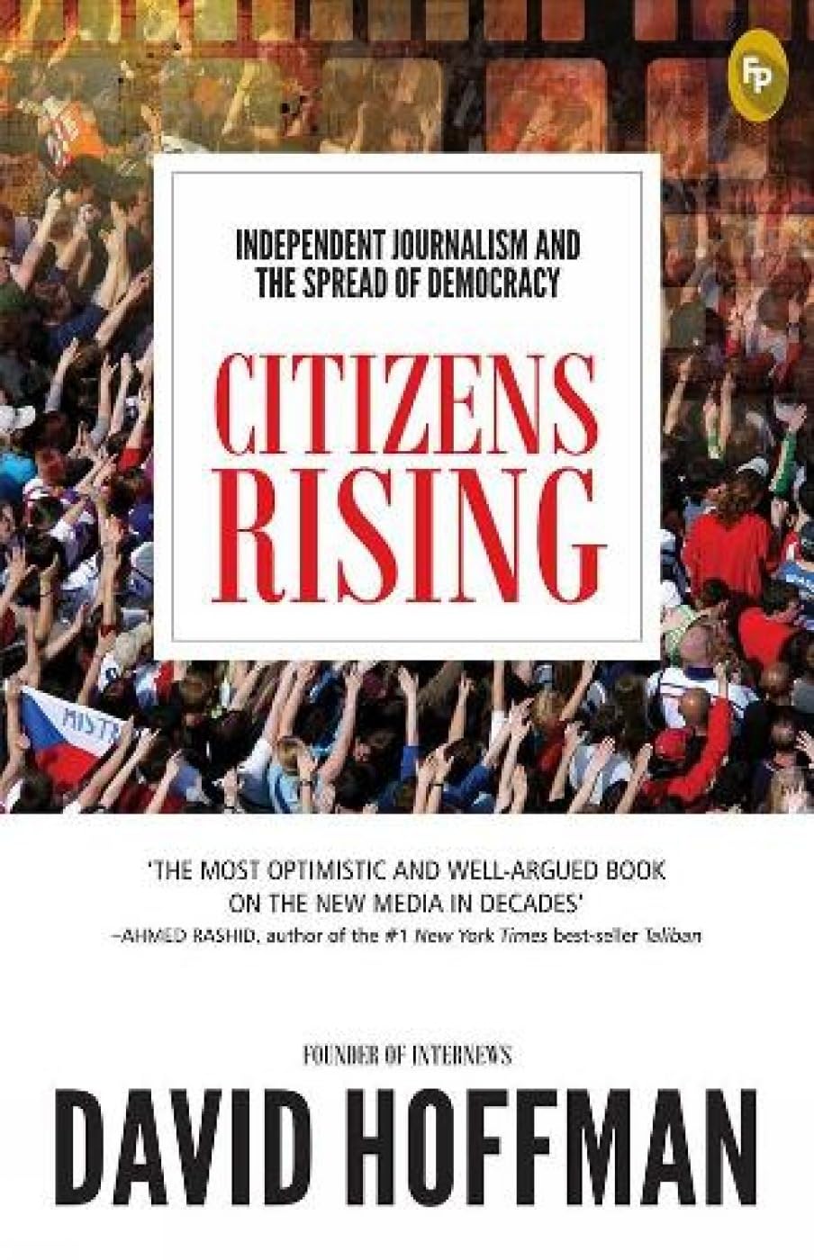 Citizens Rising: Independent Journalism and the Spread of Democracy by David Hoffman [Paperback] - versoz.com