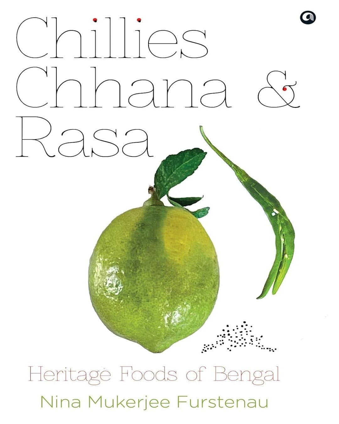 Chillies, Chhana, and Rasa: Heritage Foods of Bengal by Nina Mukerjee Furstenau [Hardcover] - versoz.com