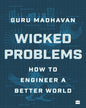 Wicked Problems : How to Engineer a Better World by Guru Madhavan [Paperback]