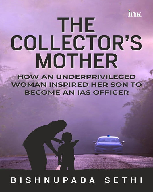 The Collector's Mother: How an Underprivileged Woman Inspired Her Son to Become an IAS Officer by Bishnupada Sethi [Paperback] - versoz.com