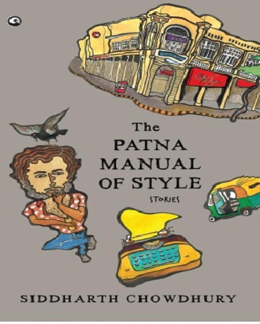 THE PATNA MANUAL OF STYLE: STORIES by Siddharth Chowdhury [Hardcover] - versoz.com