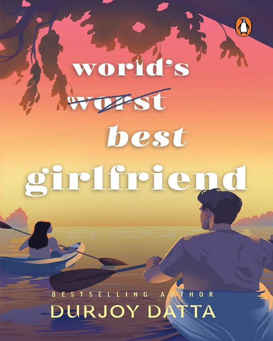 World’s Worst Best Girlfriend by Durjoy Datta [Paperback]