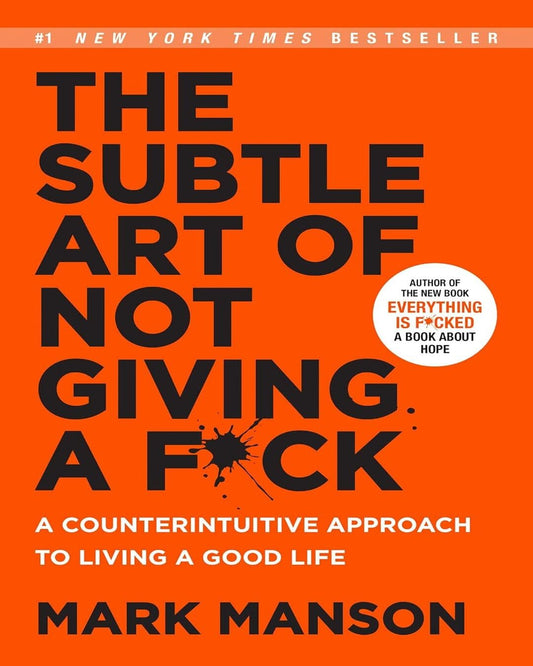 The Subtle Art of Not Giving A F*ck : A Counterintuitive Approach To Living A Good Life by Mark Manson [Paperback]