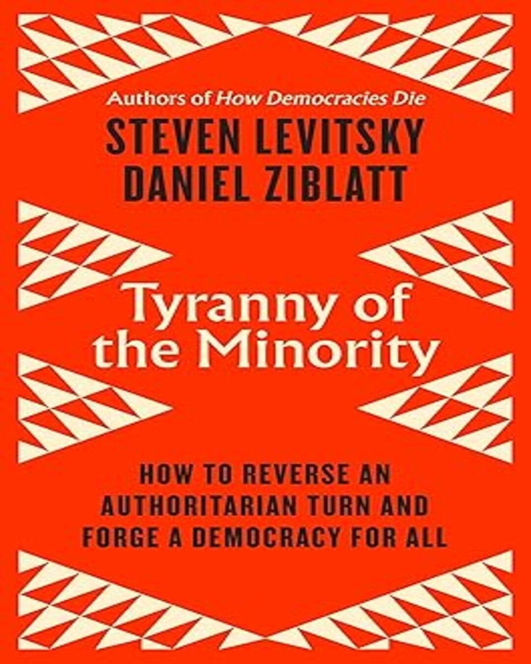 Tyranny of the Minority by Daniel Ziblatt & Steven Levitsky [Hardcover]