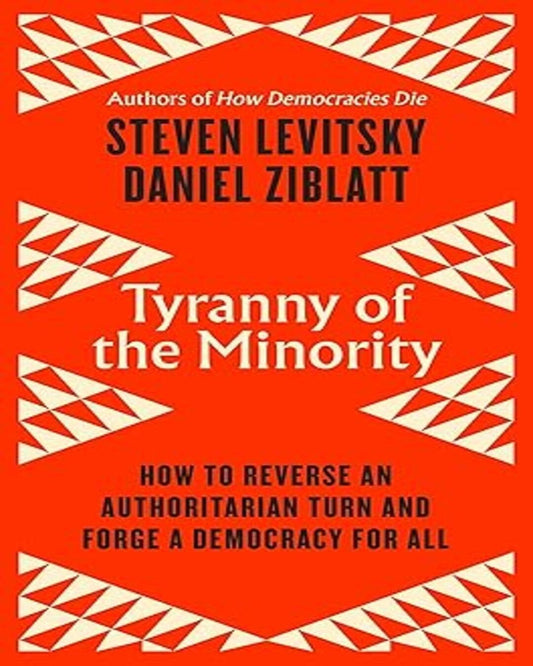 Tyranny of the Minority by Daniel Ziblatt & Steven Levitsky [Hardcover]