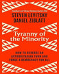 Tyranny of the Minority by Daniel Ziblatt & Steven Levitsky [Hardcover]