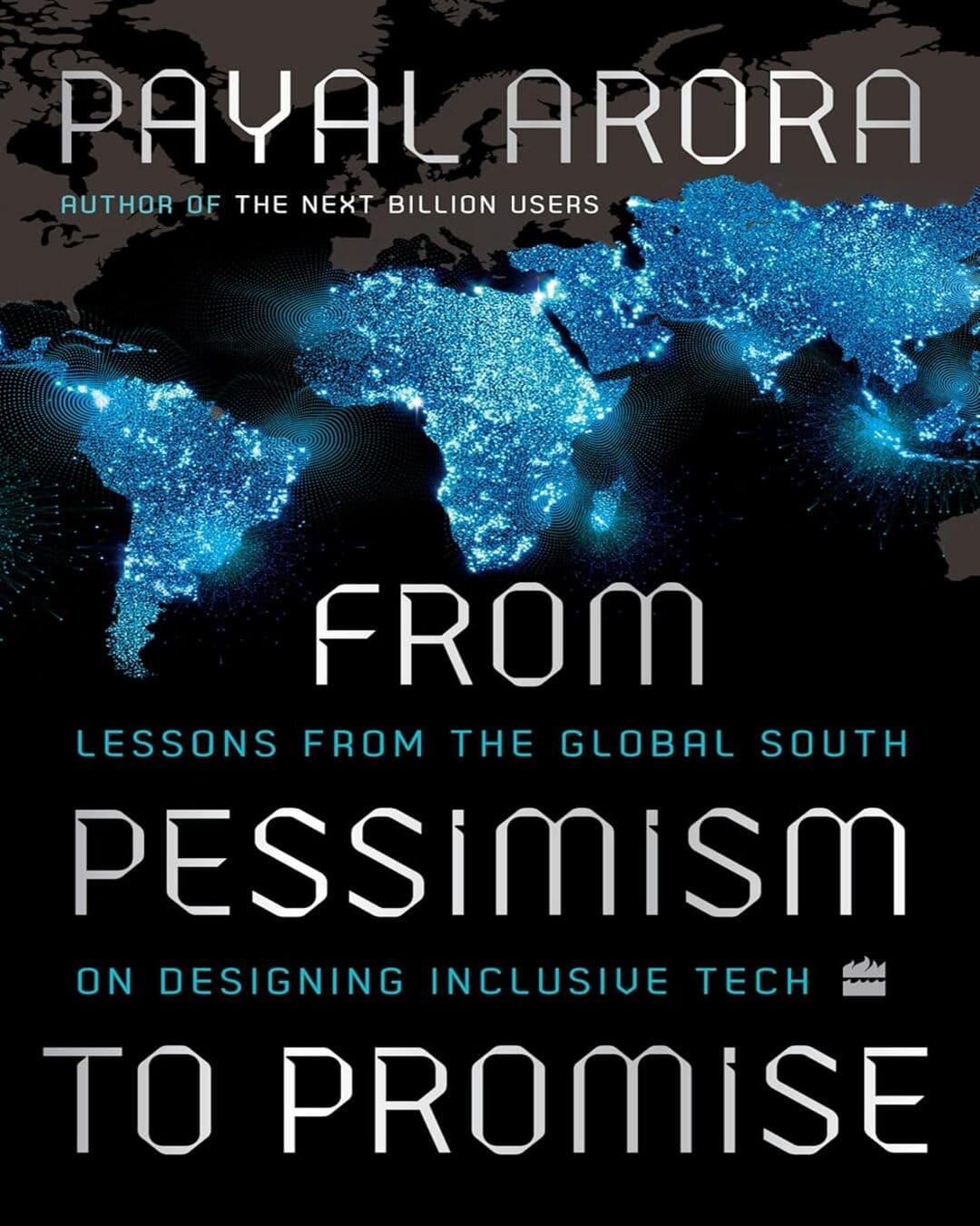 From Pessimism to Promise: Lessons from the Global South on Designing Inclusive Tech by Payal Arora [Hardcover] - versoz.com