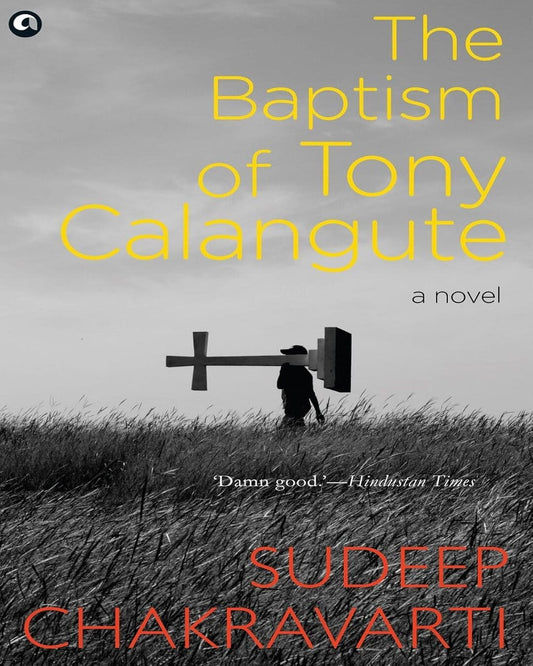 The Baptism of Tony Calangute by Sudeep Chakravarti [Paperback] - versoz.com