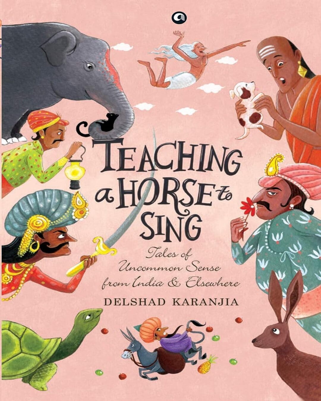 TEACHING A HORSE TO SING: TALES OF UNCOMMON SENSE FROM INDIA AND ELSEWHERE by by Delshad Karanjia [Hardcover] - versoz.com