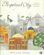 PERPETUAL CITY: A SHORT BIOGRAPHY OF DELHI by Malvika Singh [Hardcover] - versoz.com