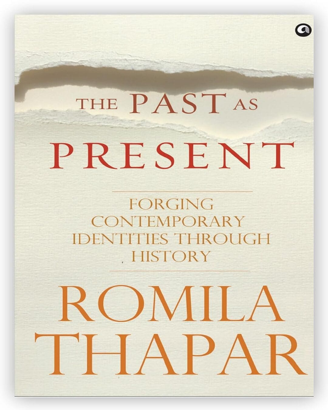 The Past as Present: Forging Contemporary Identities Through History by Romila Thapar [Paperback] - versoz.com