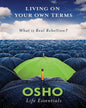 Living on Your Own Terms: What is Real Rebellion? by OSHO [Paperback] - versoz.com