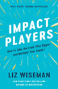 Impact Players : How to Take the Lead, Play Bigger, and Multiply Your Impact by Liz Wiseman [Paperback] - versoz.com